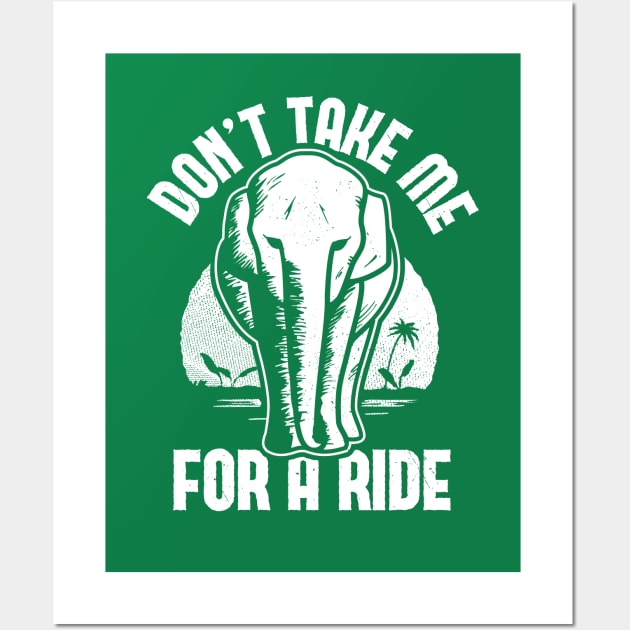 Elephant - Don't Take Me for a Ride Wall Art by bangtees